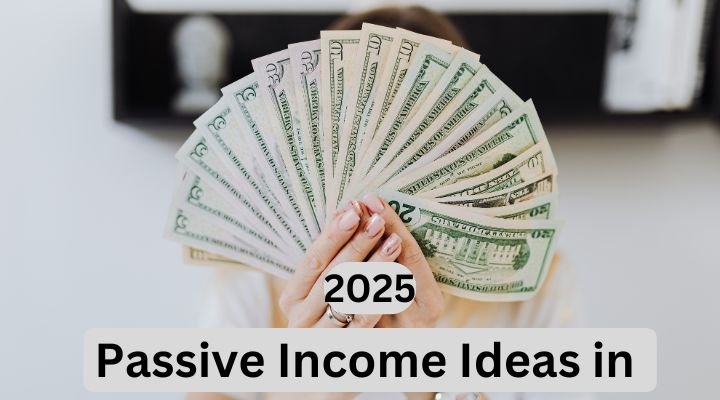 Passive Income Ideas in 2025